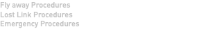 Fly away Procedures Lost Link Procedures Emergency Procedures 