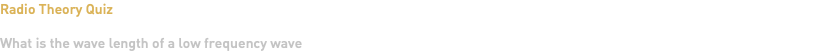 Radio Theory Quiz What is the wave length of a low frequency wave